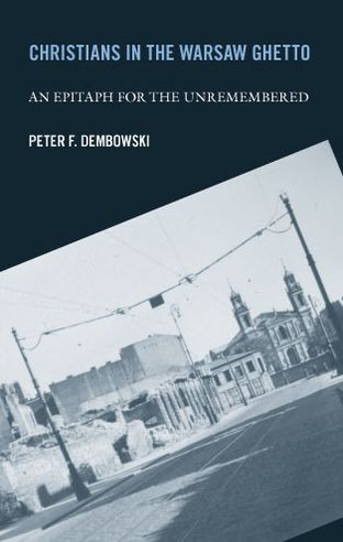 Cover for Peter F. Dembowski · Christians in the Warsaw Ghetto: An Epitaph for the Unremembered (Paperback Book) (2005)