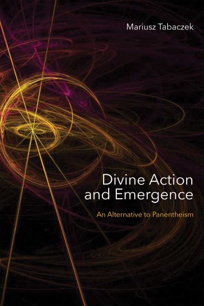 Cover for Mariusz Tabaczek · Divine Action and Emergence: An Alternative to Panentheism (Hardcover Book) (2021)