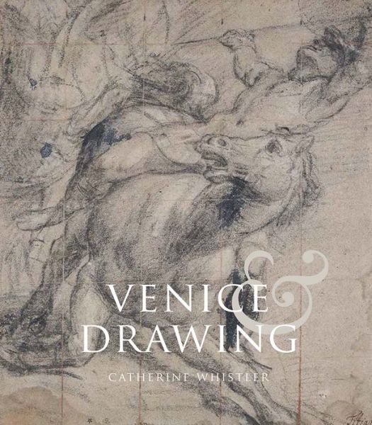 Cover for Catherine Whistler · Venice and Drawing 1500-1800: Theory, Practice and Collecting (Hardcover Book) (2017)