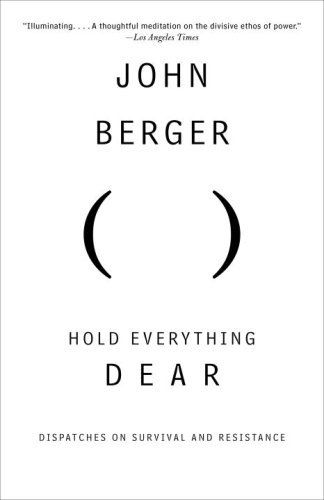 Cover for John Berger · Hold Everything Dear: Dispatches on Survival and Resistance (Vintage International) (Pocketbok) [Reprint edition] (2008)