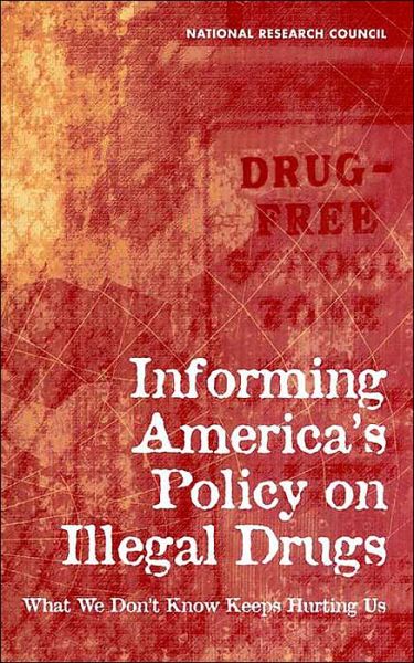 Informing America's Policy on Illegal Drugs: What We Don't Know Keeps Hurting Us - National Research Council - Books - National Academies Press - 9780309072731 - October 27, 2001