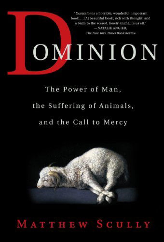 Cover for Matthew Scully · Dominion: the Power of Man, the Suffering of Animals, and the Call to Mercy (Paperback Book) [First edition] (2003)