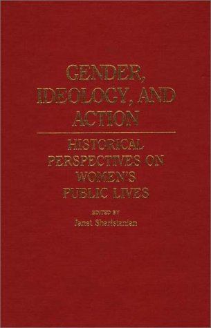 Cover for Janet Sharistanian · Gender, Ideology, and Action: Historical Perspectives on Women's Public Lives (Hardcover Book) (1986)