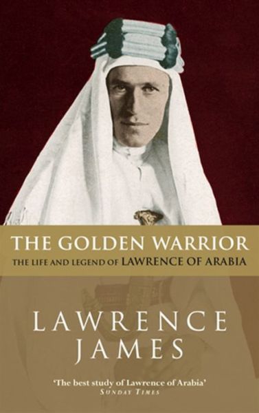 Cover for Lawrence James · The Golden Warrior: The Life and Legend of Lawrence of Arabia (Paperback Book) (1995)