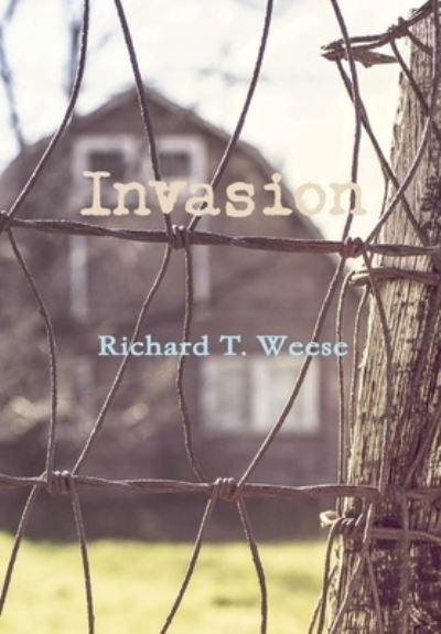 Cover for Richard T. Weese · Invasion (Hardcover Book) (2019)