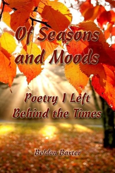 Cover for Beldon Baxter · Of Seasons and Moods: Poetry I Left Behind the Times (Paperback Bog) (2019)