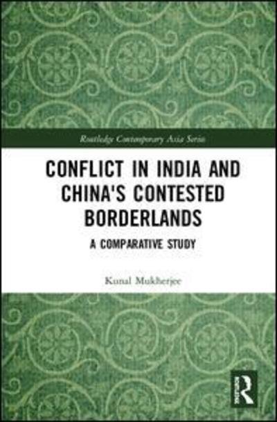 Cover for Kunal Mukherjee · Conflict in India and China's Contested Borderlands: A Comparative Study - Routledge Contemporary Asia Series (Hardcover bog) (2019)