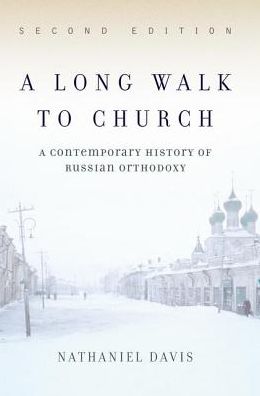 Cover for Nathaniel Davis · A Long Walk To Church: A Contemporary History Of Russian Orthodoxy (Hardcover bog) (2019)