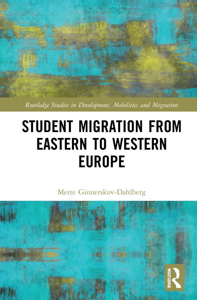 Cover for Mette Ginnerskov-Dahlberg · Student Migration from Eastern to Western Europe - Routledge Studies in Development, Mobilities and Migration (Hardcover Book) (2021)