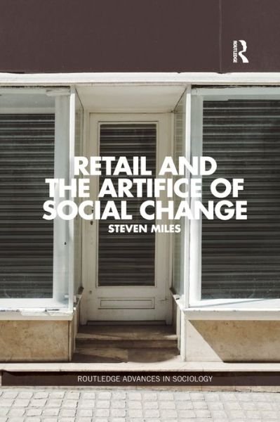 Cover for Steven Miles · Retail and the Artifice of Social Change - Routledge Advances in Sociology (Paperback Book) (2019)
