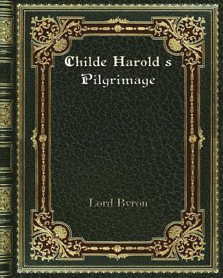 Cover for Byron, Lord George Gordon, 1788- · Childe Harold's Pilgrimage (Paperback Book) (2019)