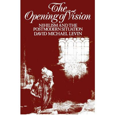 Cover for David Michael Levin · The Opening of Vision: Nihilism and the Postmodern Situation (Paperback Book) (1988)