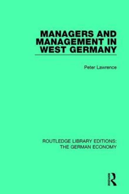 Cover for Peter Lawrence · Managers and Management in West Germany - Routledge Library Editions: The German Economy (Hardcover Book) (2017)