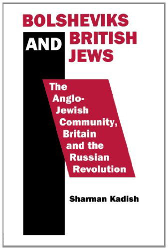 Cover for Kadish, Sharman (Jewish Heritage UK) · Bolsheviks and British Jews: The Anglo-Jewish Community, Britain and the Russian Revolution (Paperback Book) (2013)