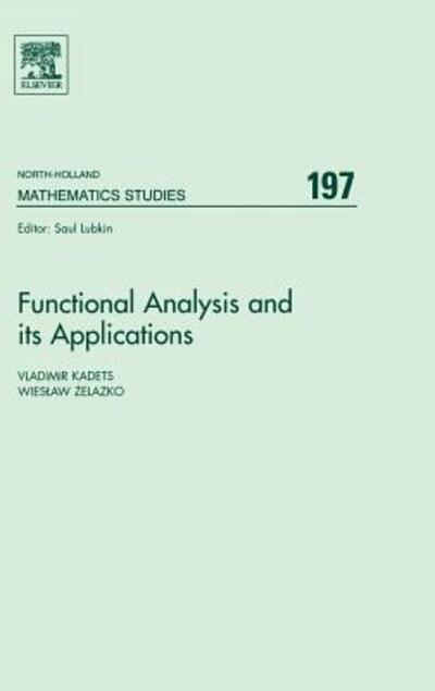 Functional Analysis and its Applications: Proceedings of the International Conference on Functional Analysis and its Applications dedicated to the 110th Anniversary of Stefan Banach, May 28-31, 2002, Lviv, Ukraine - North-Holland Mathematics Studies - Kadets, Vladimir (Kharkiv National University, Kharkiv, Ukraine) - Books - Elsevier Science & Technology - 9780444513731 - August 1, 2004