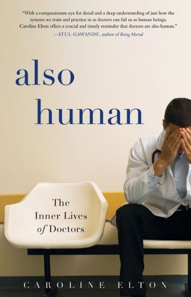Cover for Caroline Elton · Also Human: The Inner Lives of Doctors (Hardcover Book) (2018)