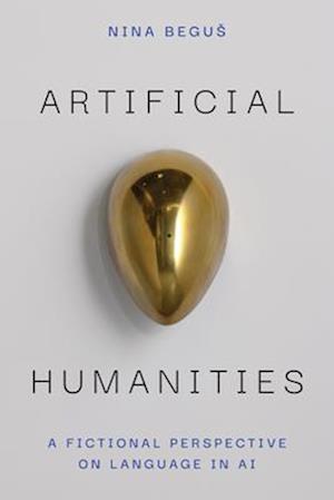 Cover for Nina Begus · Artificial Humanities: A Fictional Perspective on Language in AI (Gebundenes Buch) (2025)