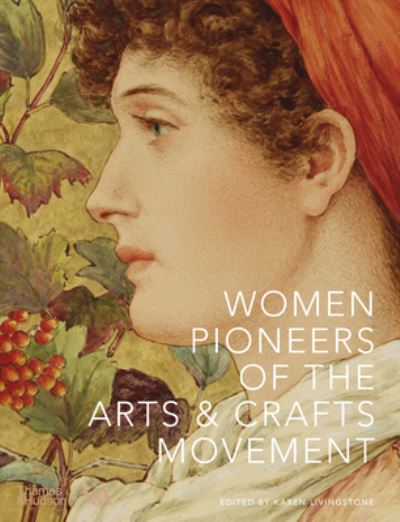 Women Pioneers of the Arts and Crafts Movement (Victoria and Albert Museum) - Karen Livingstone - Books - Thames & Hudson Ltd - 9780500480731 - October 24, 2024