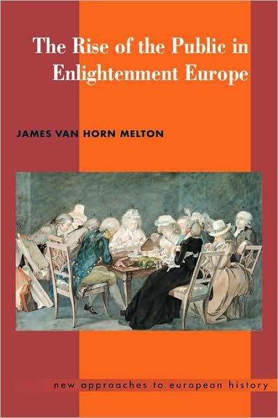 Cover for Melton, James Van Horn (Emory University, Atlanta) · The Rise of the Public in Enlightenment Europe - New Approaches to European History (Hardcover Book) (2001)