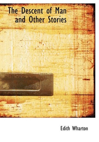 The Descent of Man and Other Stories - Edith Wharton - Boeken - BiblioLife - 9780554221731 - 18 augustus 2008
