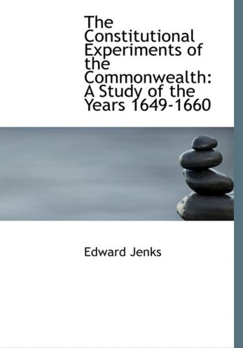 Cover for Edward Jenks · The Constitutional Experiments of the Commonwealth: a Study of the Years 1649-1660 (Hardcover Book) [Large Print, Lrg edition] (2008)