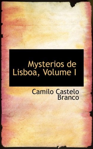 Mysterios De Lisboa, Volume I - Camilo Castelo Branco - Livros - BiblioLife - 9780559239731 - 4 de outubro de 2008