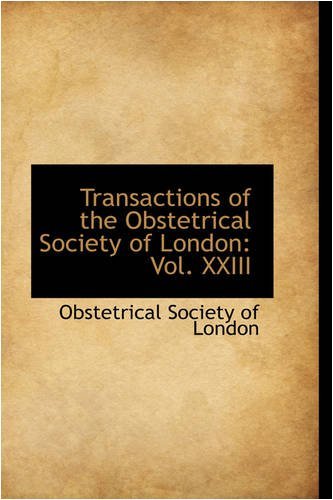 Cover for Obstetrical Society of London · Transactions of the Obstetrical Society of London: Vol. Xxiii (Taschenbuch) (2008)