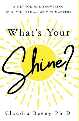 Cover for Claudia Beeny · What's Your Shine?: A Method for Discovering Who You Are and Why It Matters (Hardcover Book) (2020)