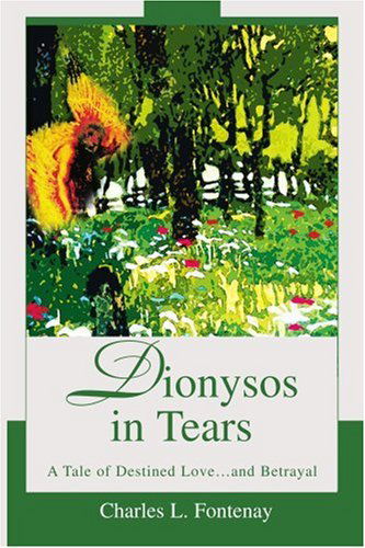 Cover for Charles Fontenay · Dionysos in Tears: a Tale of Destined Love and Betrayal (Paperback Book) (2003)