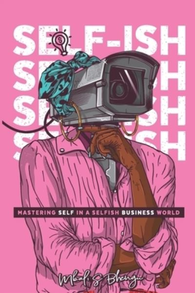 Cover for Mbali Bhengu · Self-Ish Mastering self in a selfish business world (Paperback Book) (2020)