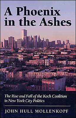 A Phoenix in the Ashes: The Rise and Fall of the Koch Coalition in New York City Politics - John Hull Mollenkopf - Books - Princeton University Press - 9780691036731 - September 12, 1994