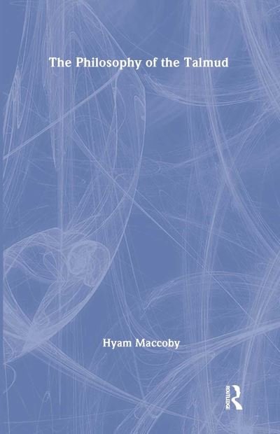 Cover for Hyam Maccoby · Philosophy of the Talmud - Routledge Jewish Studies Series (Innbunden bok) (2002)