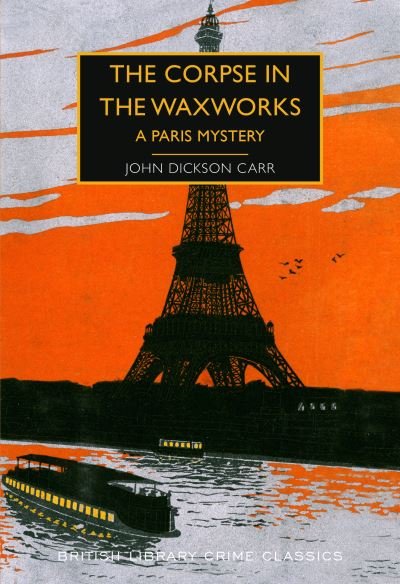 Cover for John Dickson Carr · The Corpse in the Waxworks: A Paris Mystery - British Library Crime Classics (Paperback Book) (2021)