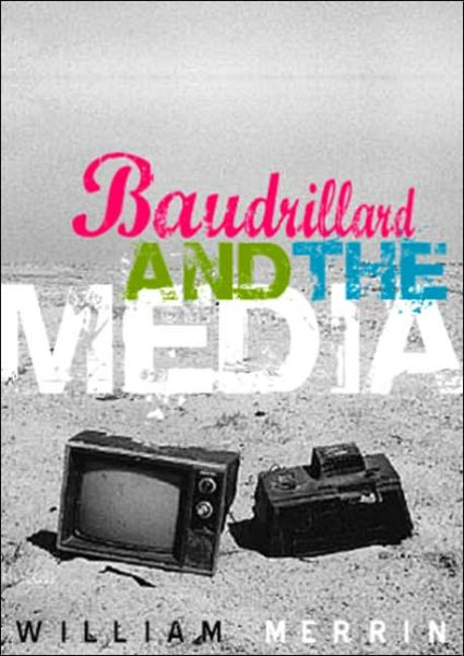 Cover for W Merrin · Baudrillard and the Media: A Critical Introduction (Paperback Book) (2005)