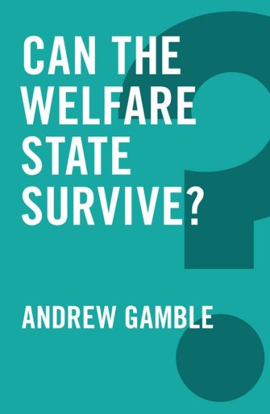 Cover for Gamble, Andrew (University of Sheffield) · Can the Welfare State Survive? - Global Futures (Hardcover Book) (2016)