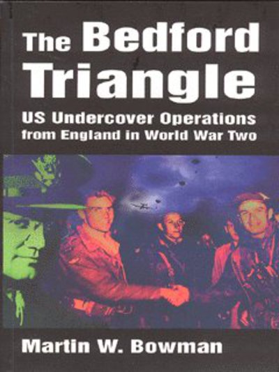 Cover for Martin Bowman · The Bedford Triangle: U.S.Undercover Operations from England in World War 2 (Taschenbuch) [New edition] (2007)