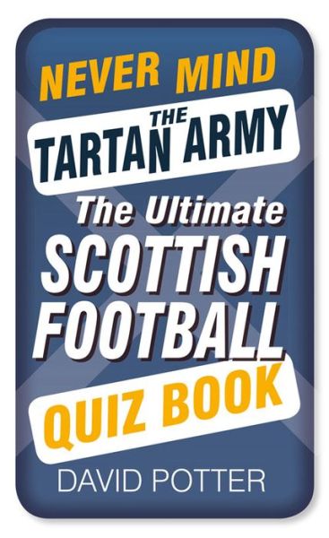 Cover for David W Potter · Never Mind the Tartan Army: The Ultimate Scottish Football Quiz Book (Paperback Book) (2015)