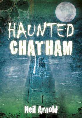 Cover for Neil Arnold · Haunted Chatham (Paperback Book) (2012)