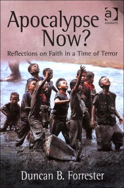 Cover for Duncan B. Forrester · Apocalypse Now?: Reflections on Faith in a Time of Terror (Paperback Bog) [New edition] (2005)