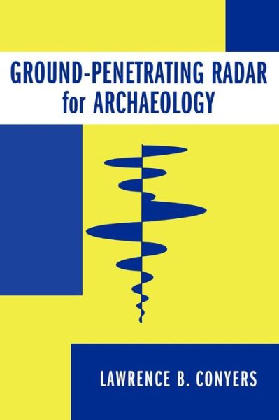 Cover for Lawrence B. Conyers · Ground-Penetrating Radar for Archaeology - Geophysical Methods for Archaeology (Pocketbok) [2 Revised edition] (2004)