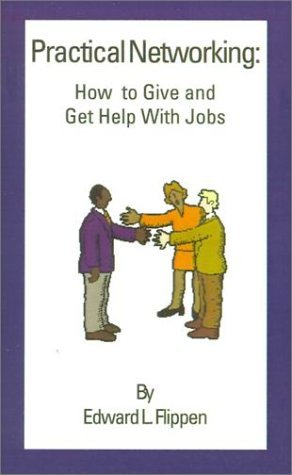 Practical Networking: How to Give & Get Help with Jobs - Edward L. Flippen - Kirjat - AuthorHouse - 9780759602731 - tiistai 20. maaliskuuta 2001
