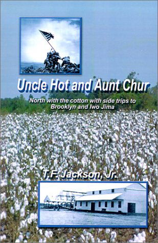 Cover for T. F. Jr. Jackson · Uncle Hot and Aunt Chur: an Odyssey from Mississippi to Northeast Arkansas and then to Southern Missouri with Side Trips to Brooklyn and Iwo Ji (Pocketbok) (2001)