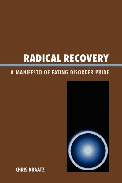 Cover for Chris Kraatz · Radical Recovery: A Manifesto of Eating Disorder Pride (Paperback Book) (2006)
