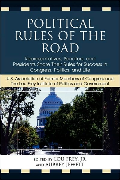 Cover for Lou Frey · Political Rules of the Road: Representatives, Senators and Presidents Share their Rules for Success in Congress, Politics and Life (Paperback Book) (2009)