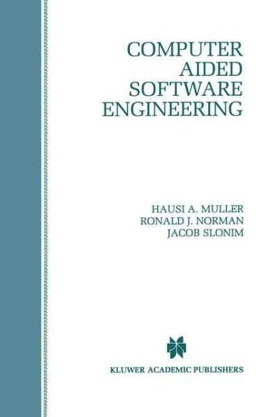Cover for Hausi a Muller · Computer Aided Software Engineering (Hardcover Book) [Reprinted from AUTOMATED SOFTWARE ENGINEERING, 3:3 edition] (1996)