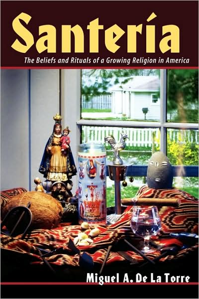 Cover for Miguel De La Torre · Santeria: The Beliefs and Rituals of a Growing Religion in America. (Pocketbok) (2004)