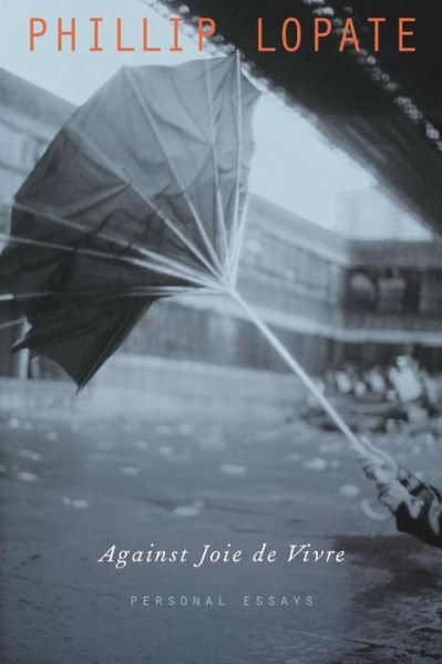 Cover for Phillip Lopate · Against Joie de Vivre: Personal Essays (Paperback Book) (2008)