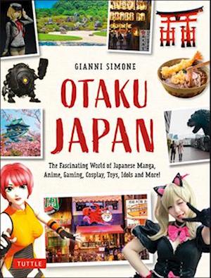 Cover for Gianni Simone · Otaku Japan: The Fascinating World of Japanese Manga, Anime, Gaming, Cosplay, Toys, Idols and More! (Covers over 450 locations with more than 400 photographs and 21 maps) - Tuttle Specials (Paperback Bog) (2025)