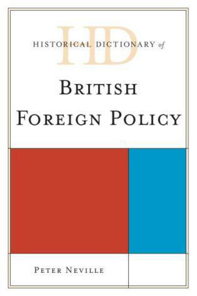 Cover for Peter Neville · Historical Dictionary of British Foreign Policy - Historical Dictionaries of Diplomacy and Foreign Relations (Gebundenes Buch) (2013)