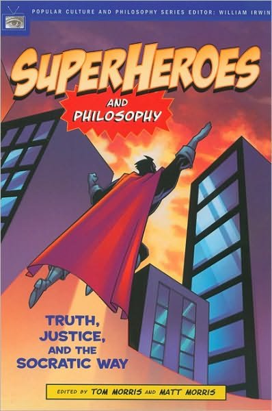 Cover for Tom Morris · Superheroes and Philosophy: Truth, Justice, and the Socratic Way - Popular Culture and Philosophy (Paperback Book) (2005)